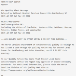 Text from image: Air Quality Alert Message Relayed by National Weather Service Greenville-Spartanburg SC 1035 AM EDT Sat May 22 2021 NCZ071-082-231445- Mecklenburg-Union NC- Including the cities of Charlotte, Huntersville, Matthews, Monroe, Trinity, Indian Trail, and Weddington 1035 AM EDT Sat May 22 2021 ...AIR QUALITY ALERT IN EFFECT UNTIL 8 PM EDT THIS EVENING... The North Carolina Department of Environmental Quality in Raleigh NC has issued a Code Orange Air Quality Action Day for Ground Level Ozone for Mecklenburg and Union Counties, until 8 PM EDT this evening. An Air Quality Action Day means that Ground Level Ozone concentrations within the region may approach or exceed unhealthy standards. For additional information, please visit the North Carolina Division of Air Quality Web site at https://xapps.ncdenr.org/aq/ForecastCenterEnvista.